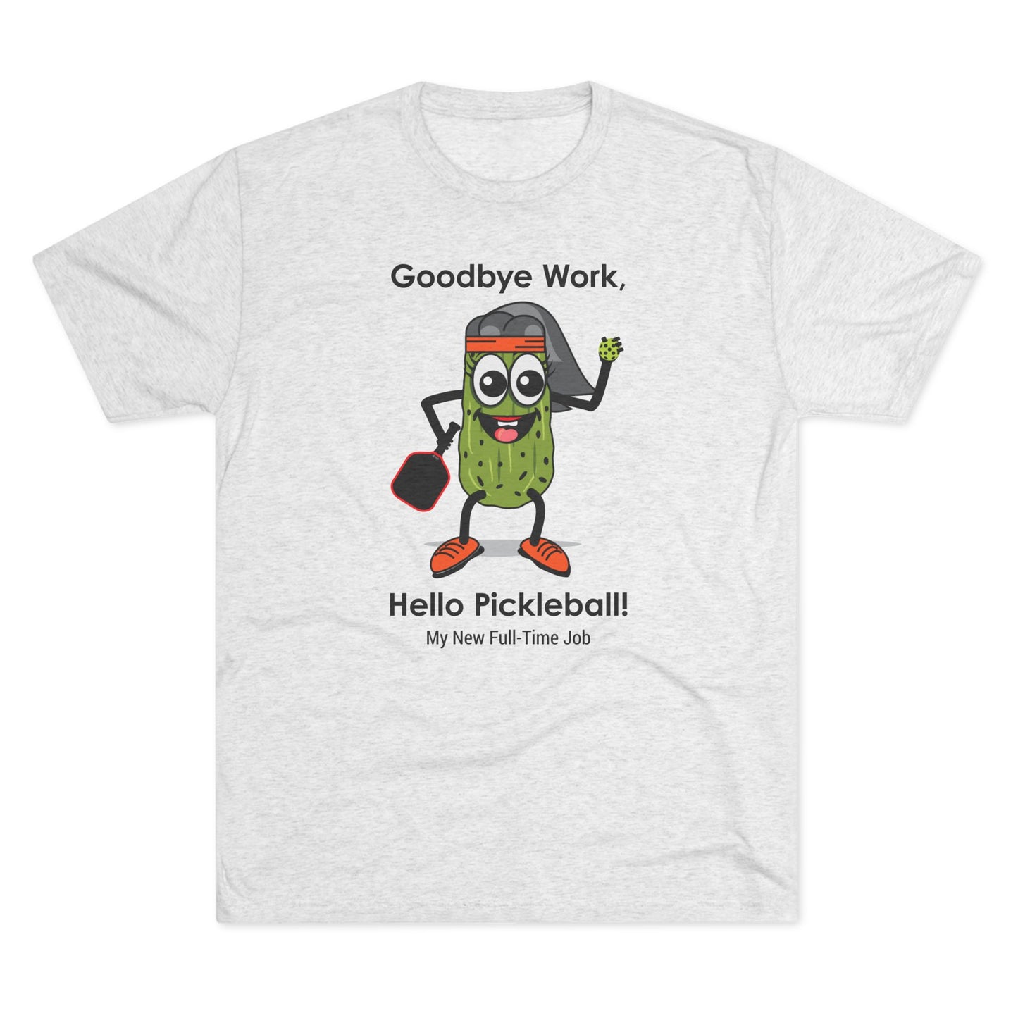 Funny Pickleball Tee - Goodbye Work, Hello Pickleball! Unisex Tri-Blend Crew Shirt